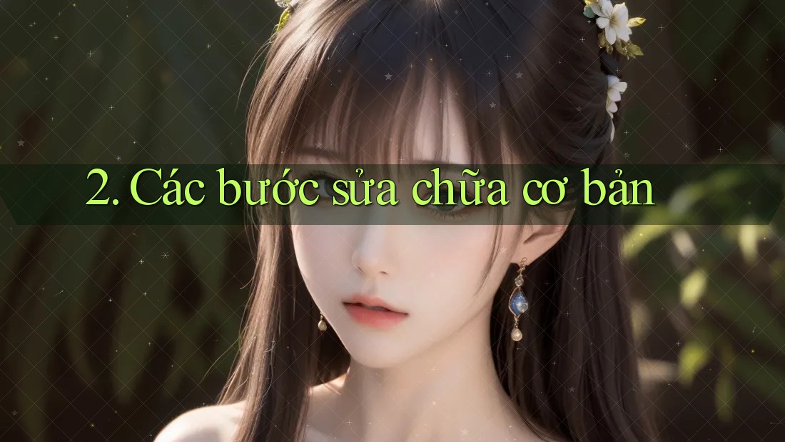 2. Các bước sửa chữa cơ bản 2. Các bước sửa chữa cơ bản
