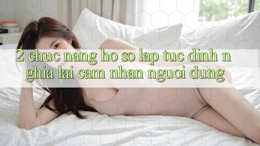2. Chức năng “Hồ sơ lập tức” - Định nghĩa lại cảm nhận người dùng