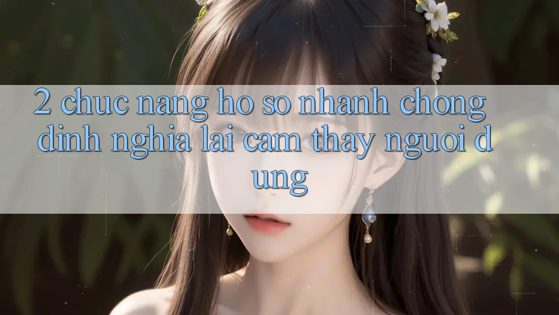 2. Chức năng “Hồ sơ nhanh chóng” - Định nghĩa lại cảm thấy người dùng