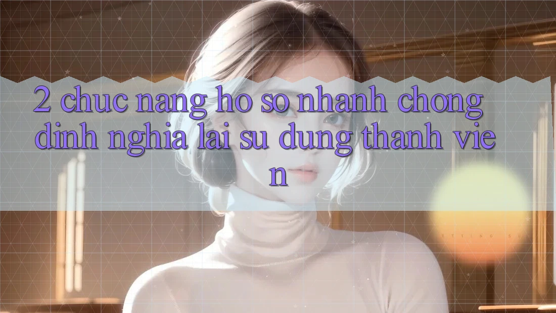 2. Chức năng “Hồ sơ nhanh chóng” - Định nghĩa lại sử dụng thành viên