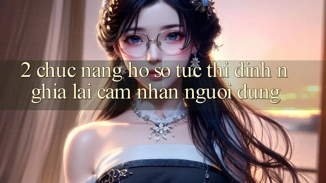 2. Chức năng “Hồ sơ tức thì” - Định nghĩa lại cảm nhận người dùng