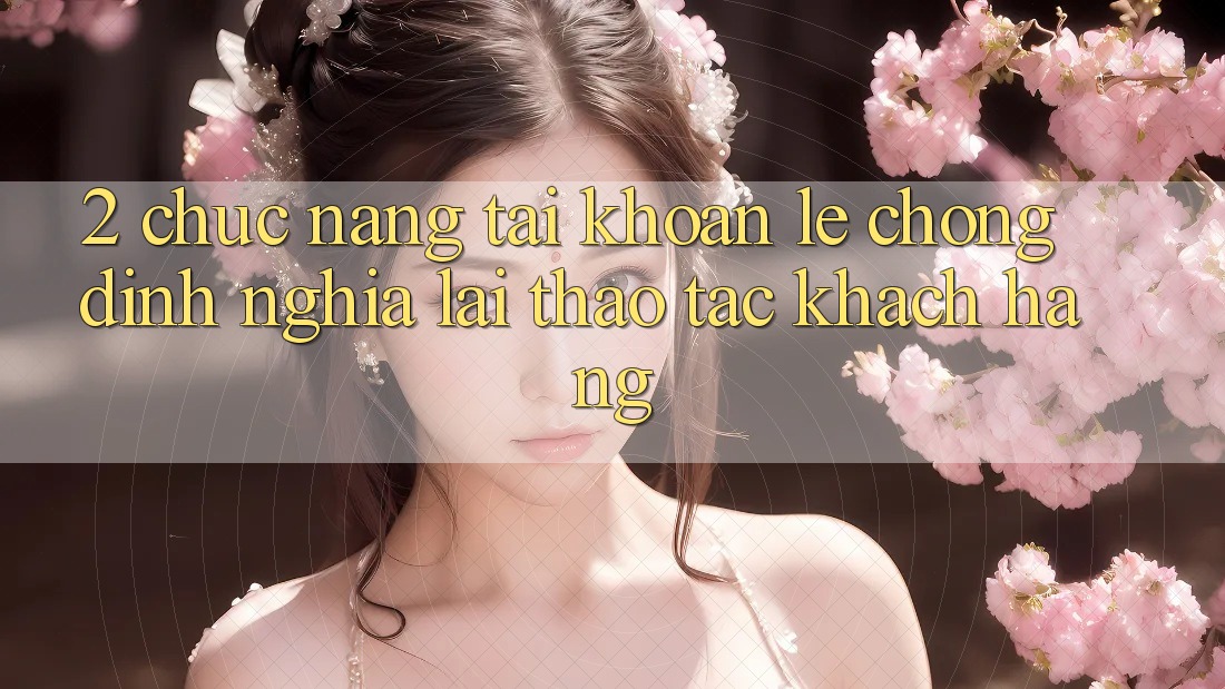 2. Chức năng “Tài khoản lẹ chóng” - Định nghĩa lại thao tác khách hàng 2. Chức năng “Tài khoản lẹ chóng” - Định nghĩa lại thao tác khách hàng