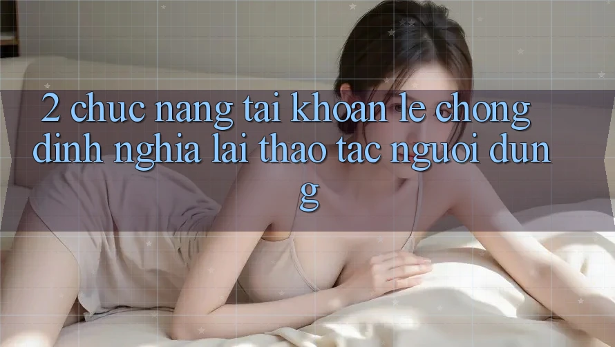 2. Chức năng “Tài khoản lẹ chóng” - Định nghĩa lại thao tác người dùng