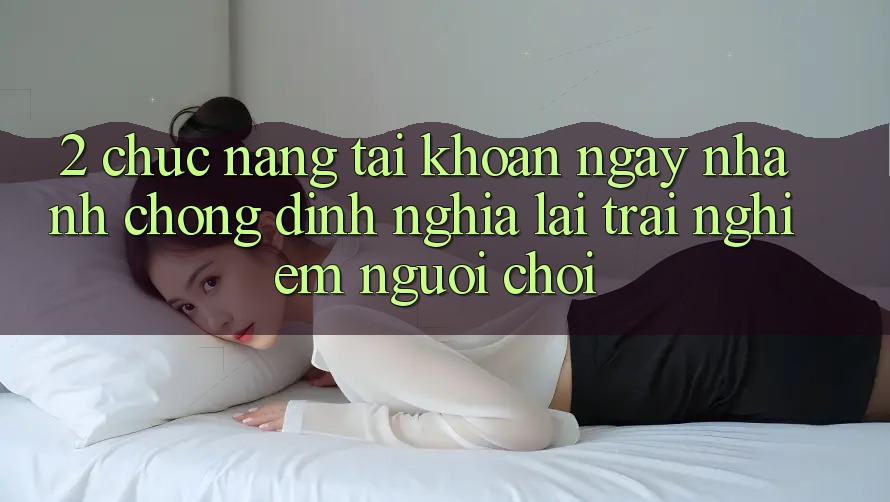 2. Chức năng “Tài khoản ngay nhanh chóng” - Định nghĩa lại trải nghiệm người chơi 2. Chức năng “Tài khoản ngay nhanh chóng” - Định nghĩa lại trải nghiệm người chơi