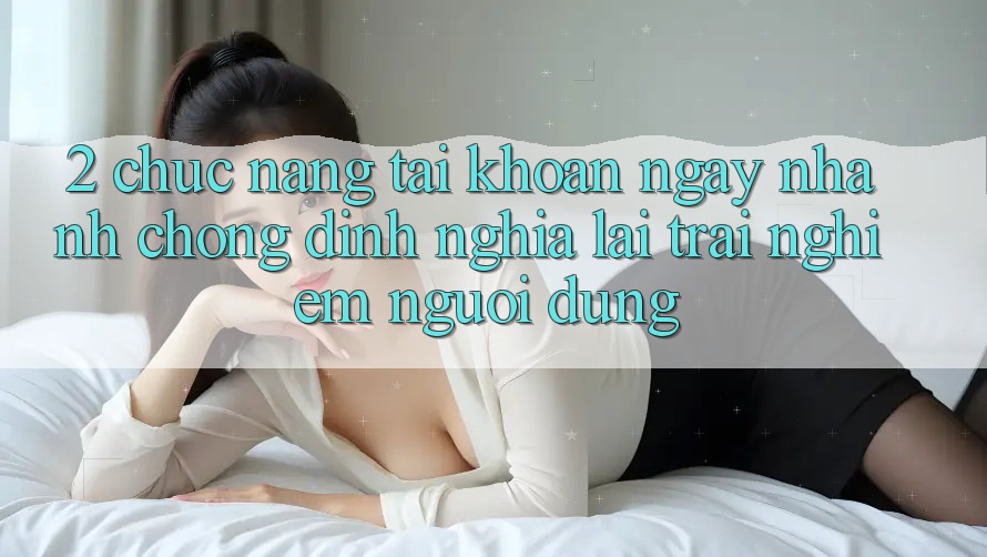 2. Chức năng “Tài khoản ngay nhanh chóng” - Định nghĩa lại trải nghiệm người dùng