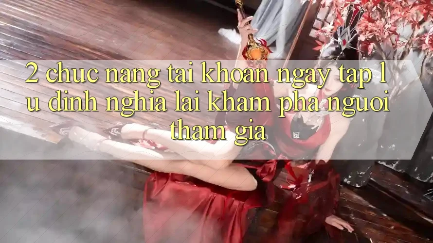 2. Chức năng “Tài khoản ngay tắp lự” - Định nghĩa lại khám phá người tham gia