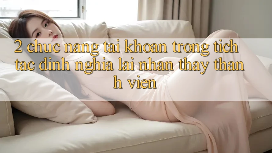 2. Chức năng “Tài khoản trong tích tắc” - Định nghĩa lại nhận thấy thành viên