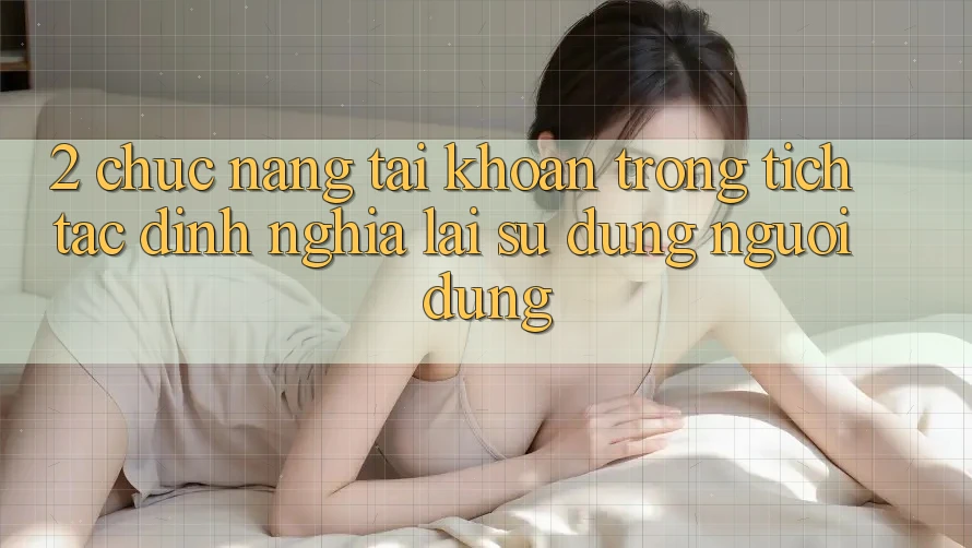 2. Chức năng “Tài khoản trong tích tắc” - Định nghĩa lại sử dụng người dùng