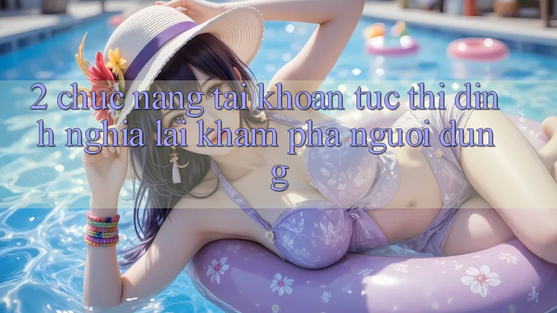 2. Chức năng “Tài khoản tức thì” - Định nghĩa lại khám phá người dùng