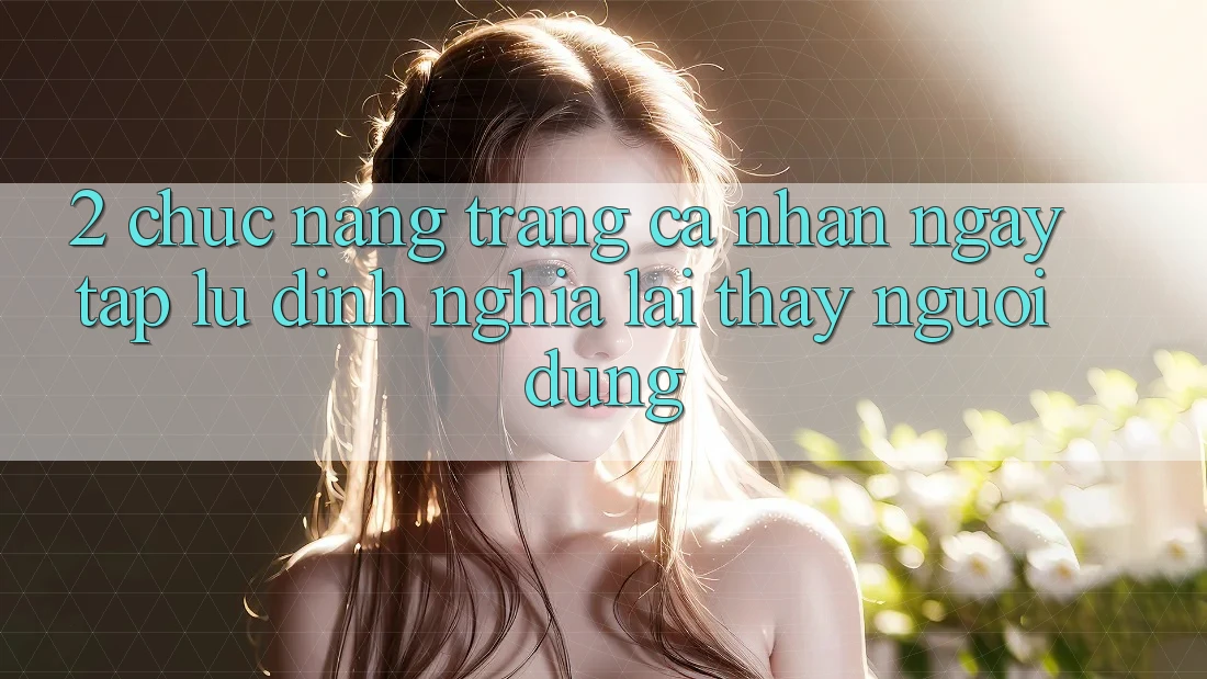 2. Chức năng “Trang cá nhân ngay tắp lự” - Định nghĩa lại thấy người dùng