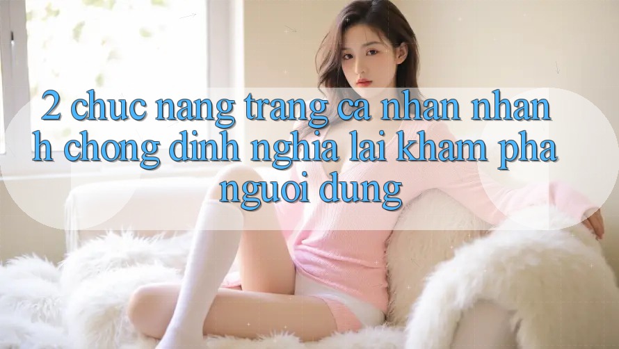 2. Chức năng “Trang cá nhân nhanh chóng” - Định nghĩa lại khám phá người dùng