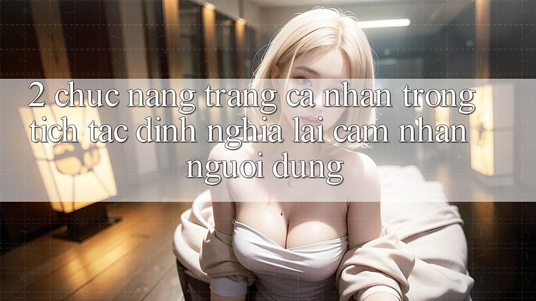 2. Chức năng “Trang cá nhân trong tích tắc” - Định nghĩa lại cảm nhận người dùng