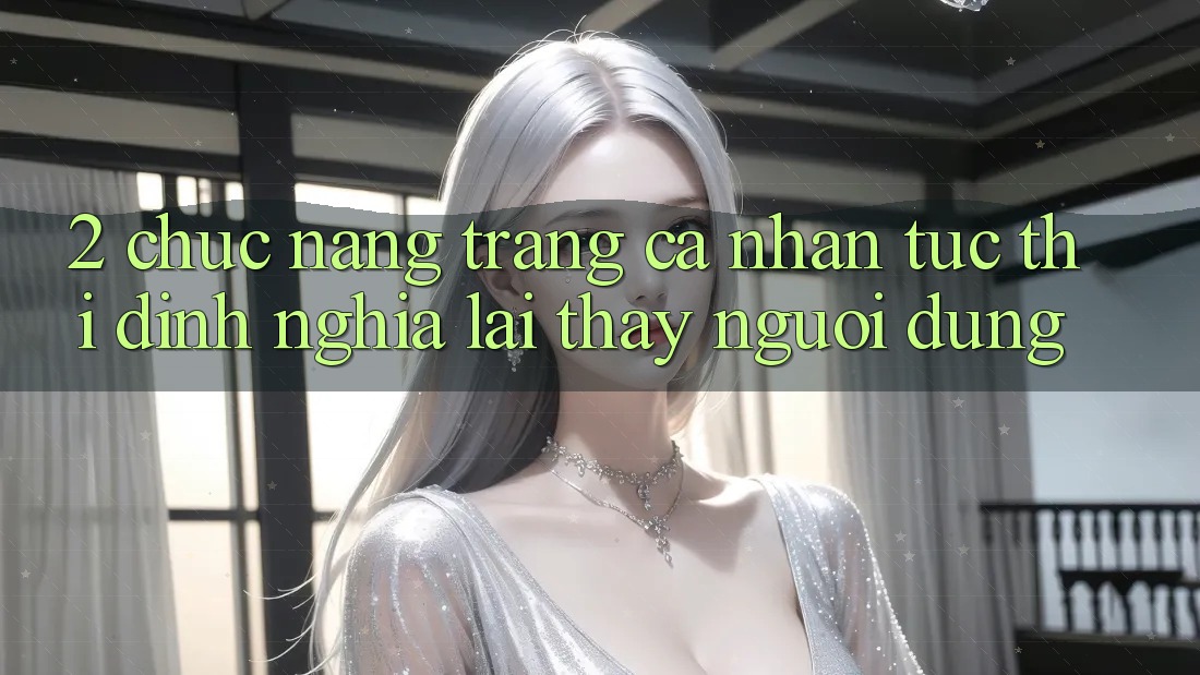 2. Chức năng “Trang cá nhân tức thì” - Định nghĩa lại thấy người dùng 2. Chức năng “Trang cá nhân tức thì” - Định nghĩa lại thấy người dùng