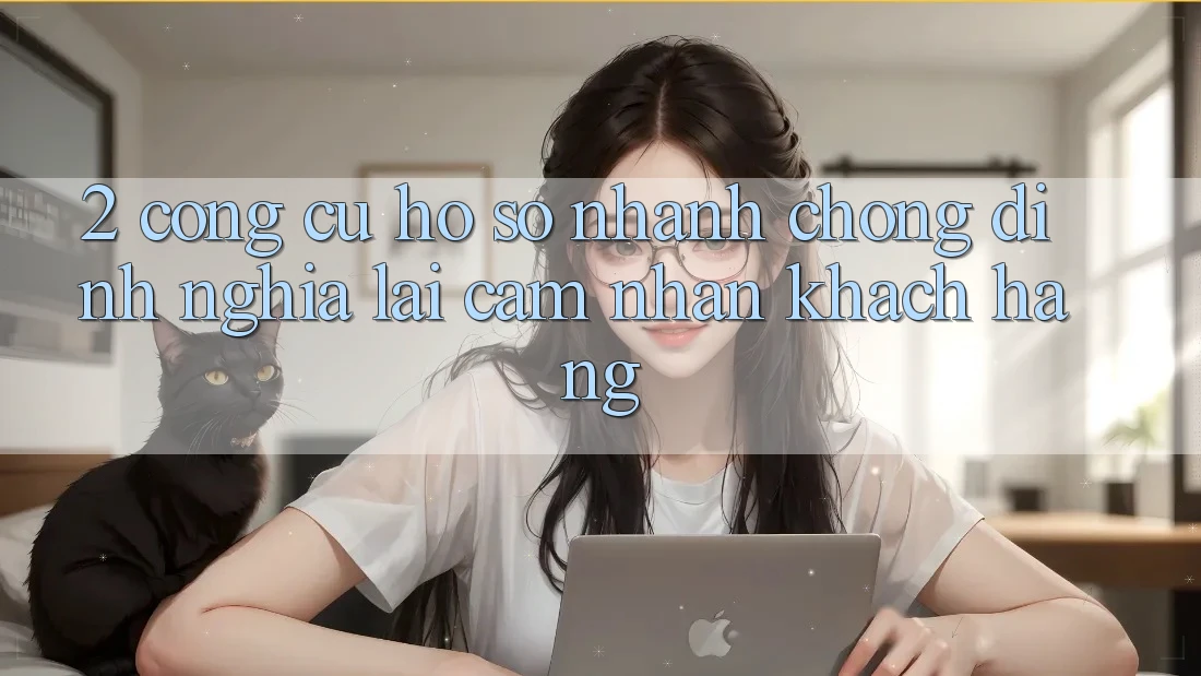 2. Công cụ “Hồ sơ nhanh chóng” - Định nghĩa lại cảm nhận khách hàng