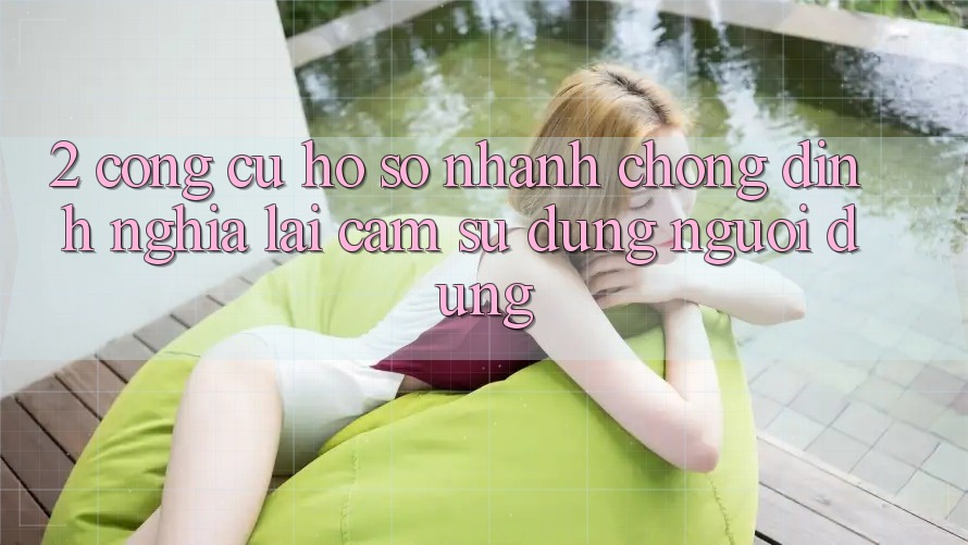 2. Công cụ “Hồ sơ nhanh chóng” - Định nghĩa lại cảm sử dụng người dùng