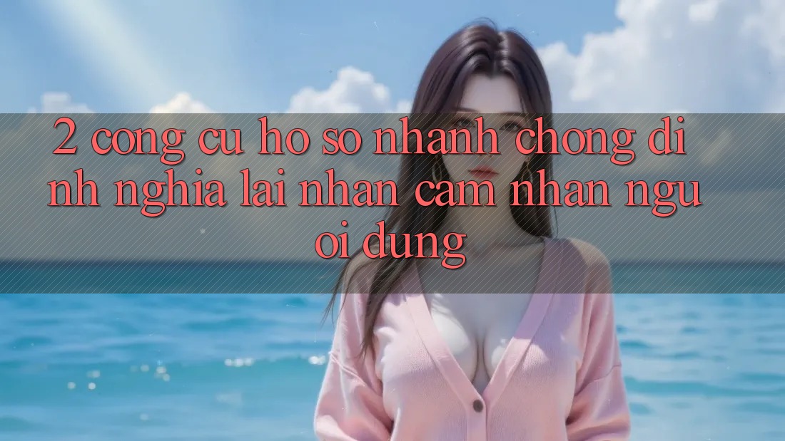 2. Công cụ “Hồ sơ nhanh chóng” - Định nghĩa lại nhận cảm nhận người dùng