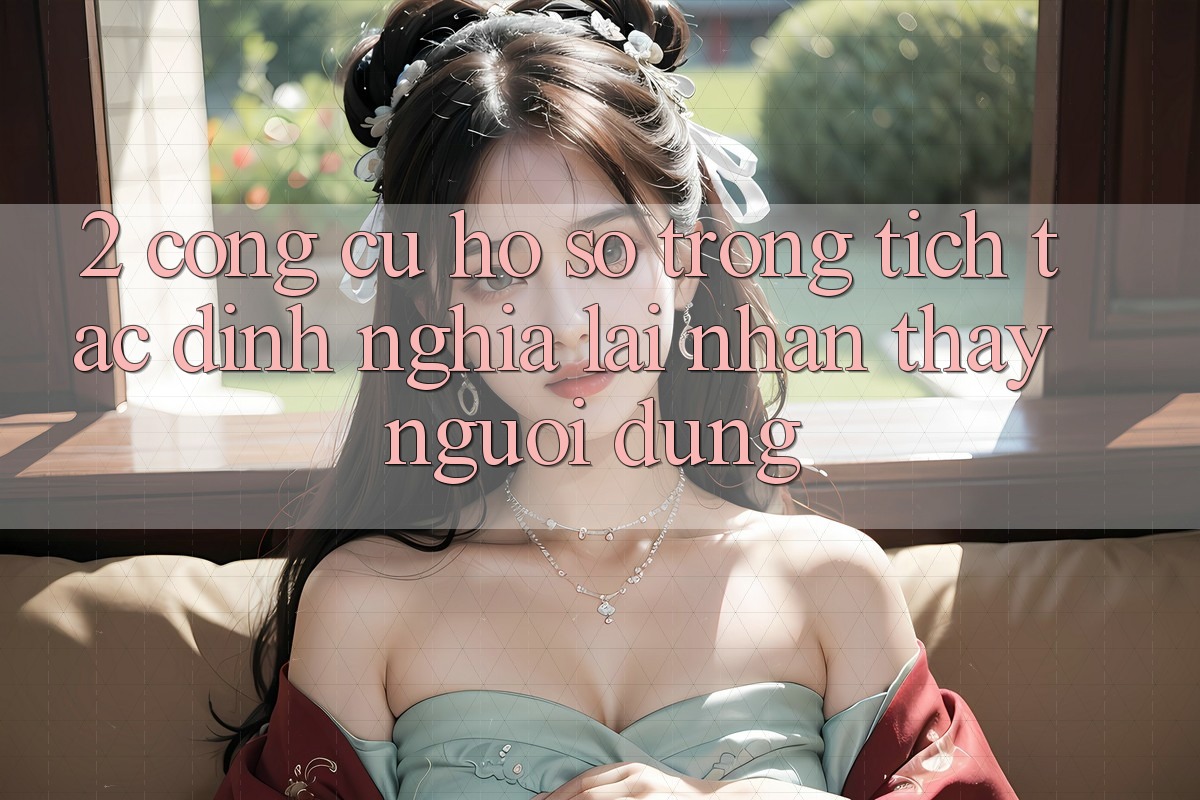 2. Công cụ “Hồ sơ trong tích tắc” - Định nghĩa lại nhận thấy người dùng
