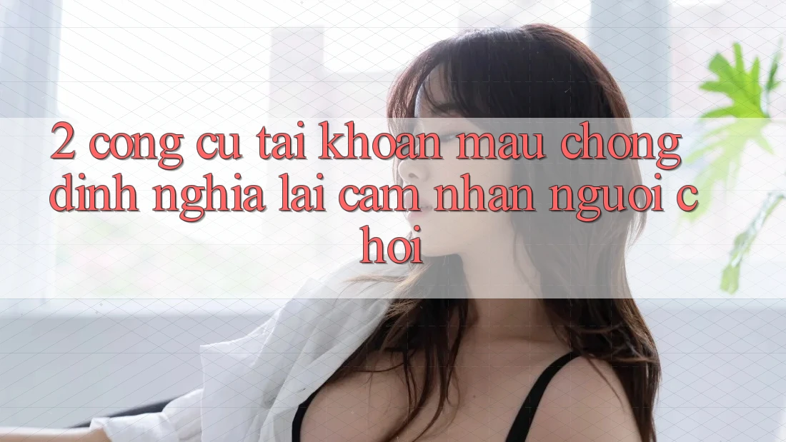 2. Công cụ “Tài khoản mau chóng” - Định nghĩa lại cảm nhận người chơi