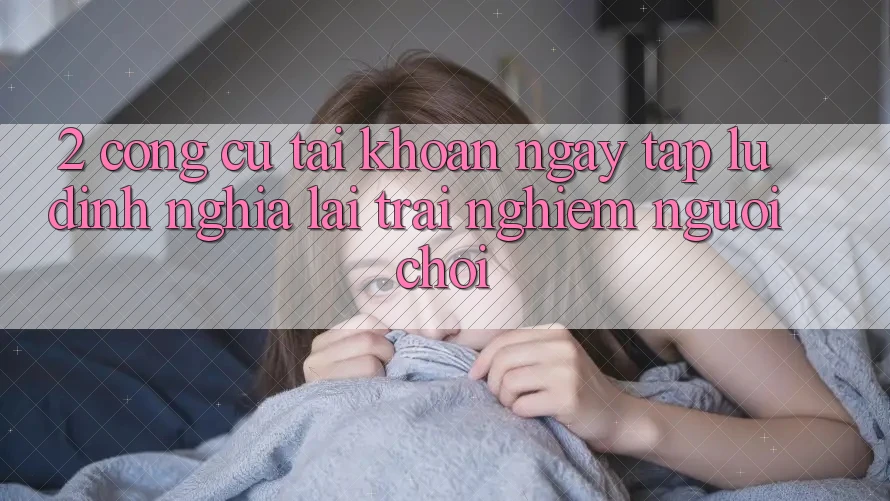 2. Công cụ “Tài khoản ngay tắp lự” - Định nghĩa lại trải nghiệm người chơi 2. Công cụ “Tài khoản ngay tắp lự” - Định nghĩa lại trải nghiệm người chơi