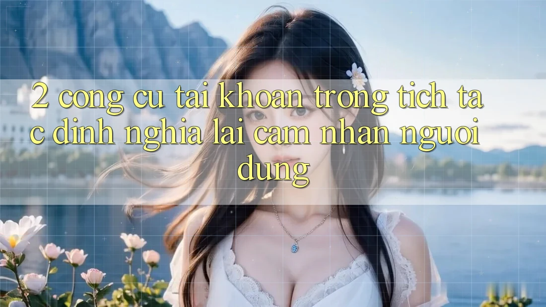 2. Công cụ “Tài khoản trong tích tắc” - Định nghĩa lại cảm nhận người dùng