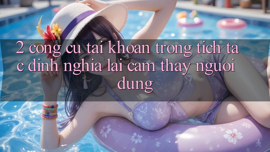 2. Công cụ “Tài khoản trong tích tắc” - Định nghĩa lại cảm thấy người dùng 2. Công cụ “Tài khoản trong tích tắc” - Định nghĩa lại cảm thấy người dùng