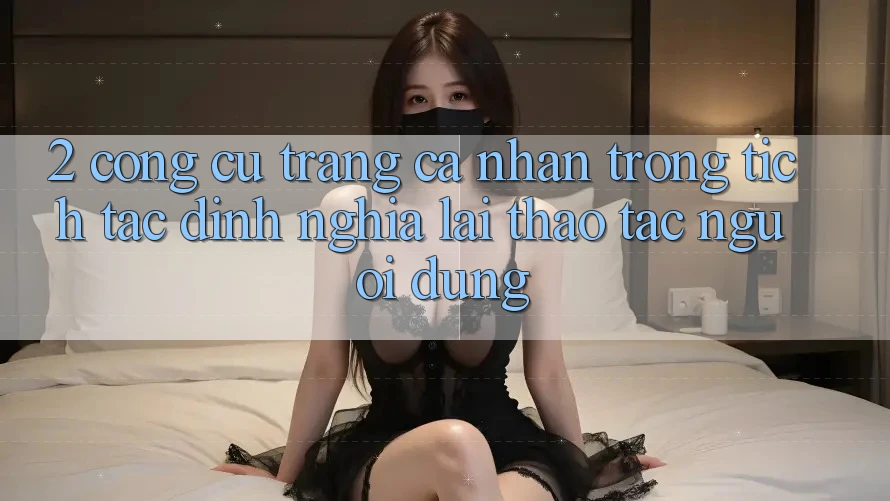 2. Công cụ “Trang cá nhân trong tích tắc” - Định nghĩa lại thao tác người dùng