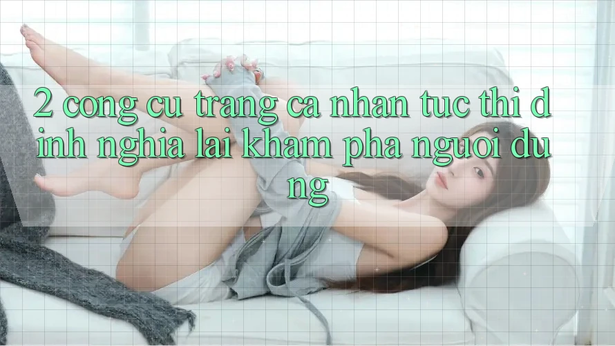 2. Công cụ “Trang cá nhân tức thì” - Định nghĩa lại khám phá người dùng