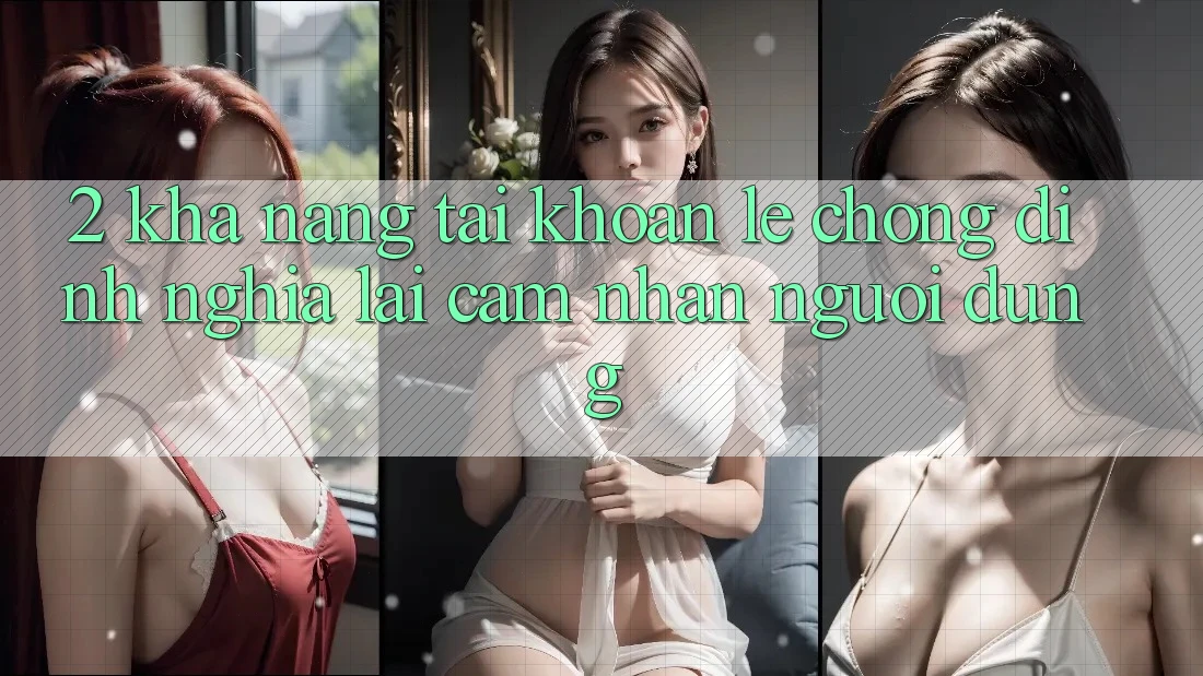 2. Khả năng “Tài khoản lẹ chóng” - Định nghĩa lại cảm nhận người dùng