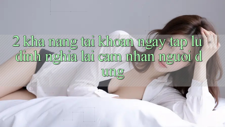 2. Khả năng “Tài khoản ngay tắp lự” - Định nghĩa lại cảm nhận người dùng