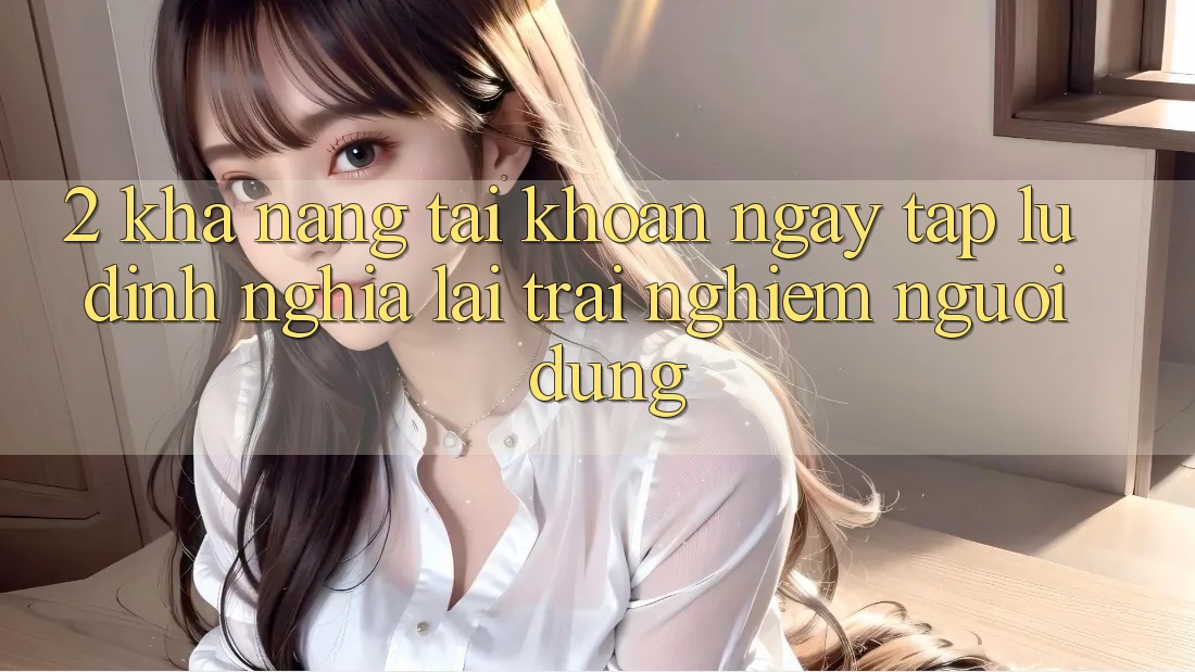 2. Khả năng “Tài khoản ngay tắp lự” - Định nghĩa lại trải nghiệm người dùng