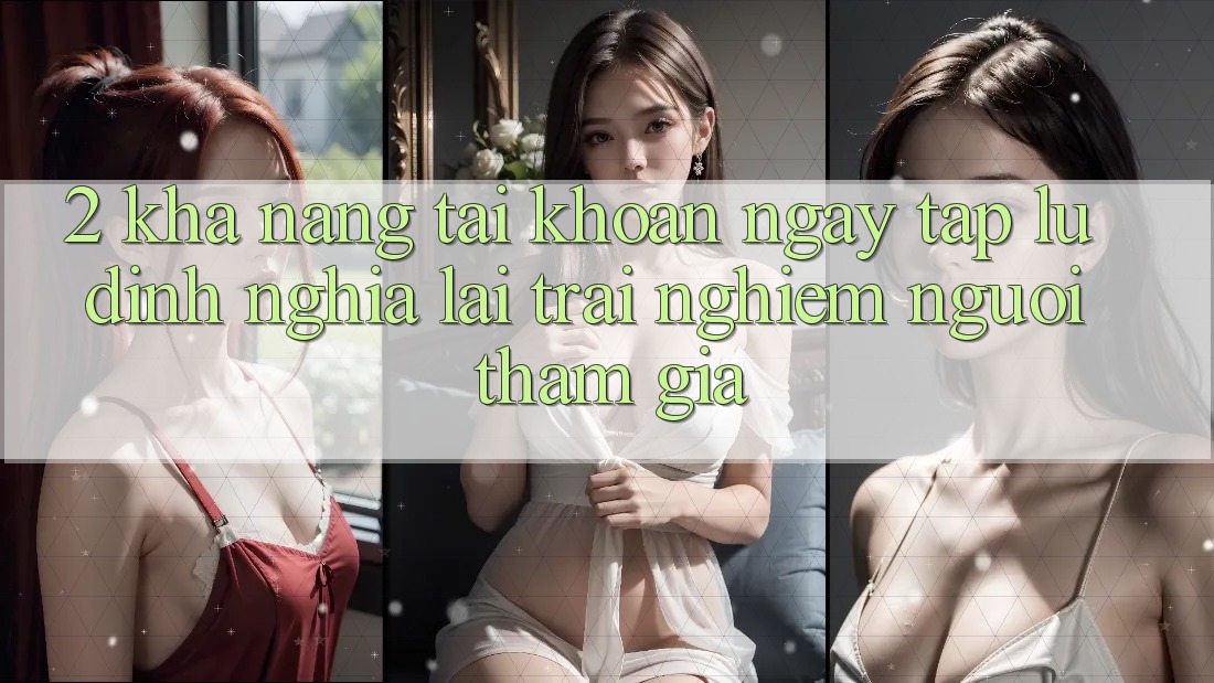 2. Khả năng “Tài khoản ngay tắp lự” - Định nghĩa lại trải nghiệm người tham gia