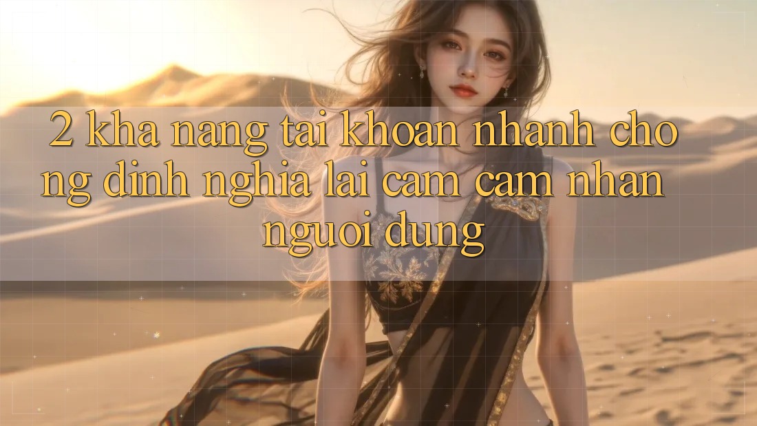 2. Khả năng “Tài khoản nhanh chóng” - Định nghĩa lại cảm cảm nhận người dùng