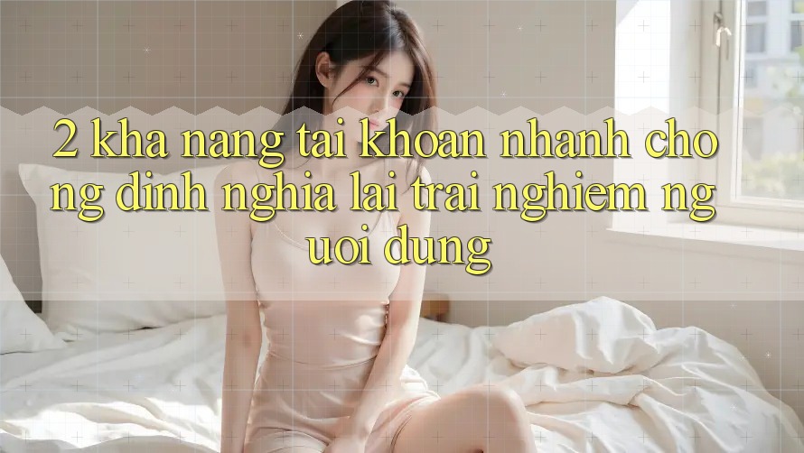 2. Khả năng “Tài khoản nhanh chóng” - Định nghĩa lại trải nghiệm người dùng