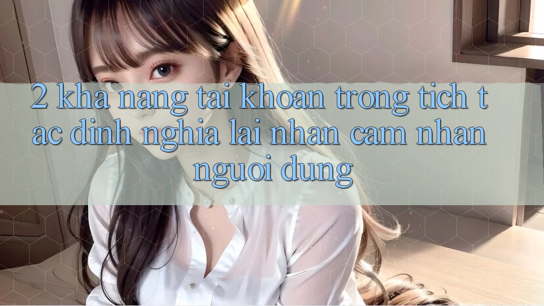2. Khả năng “Tài khoản trong tích tắc” - Định nghĩa lại nhận cảm nhận người dùng