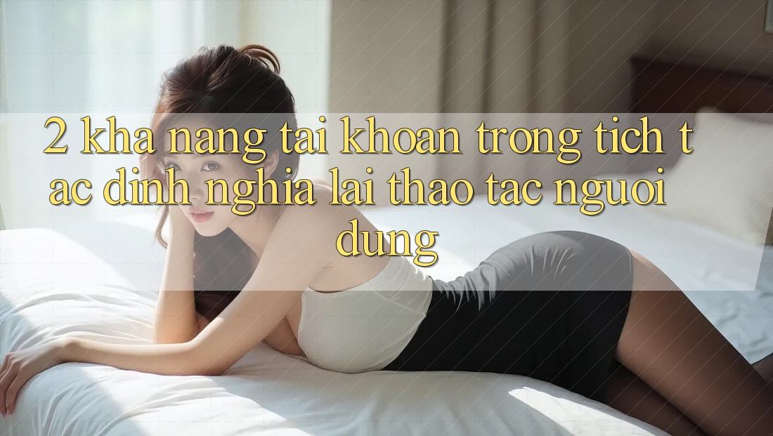 2. Khả năng “Tài khoản trong tích tắc” - Định nghĩa lại thao tác người dùng