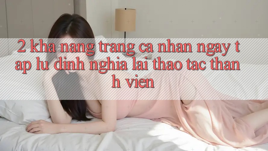 2. Khả năng “Trang cá nhân ngay tắp lự” - Định nghĩa lại thao tác thành viên