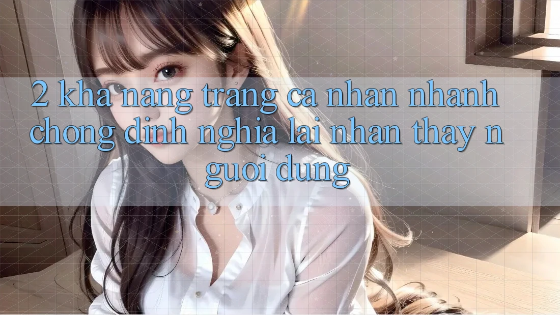 2. Khả năng “Trang cá nhân nhanh chóng” - Định nghĩa lại nhận thấy người dùng