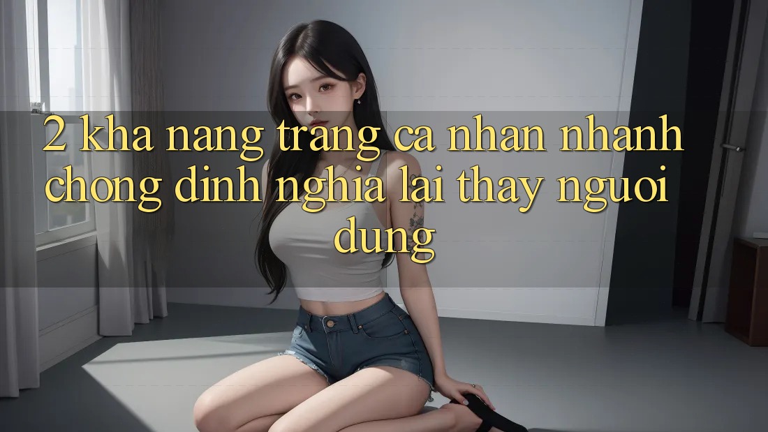 2. Khả năng “Trang cá nhân nhanh chóng” - Định nghĩa lại thấy người dùng 2. Khả năng “Trang cá nhân nhanh chóng” - Định nghĩa lại thấy người dùng
