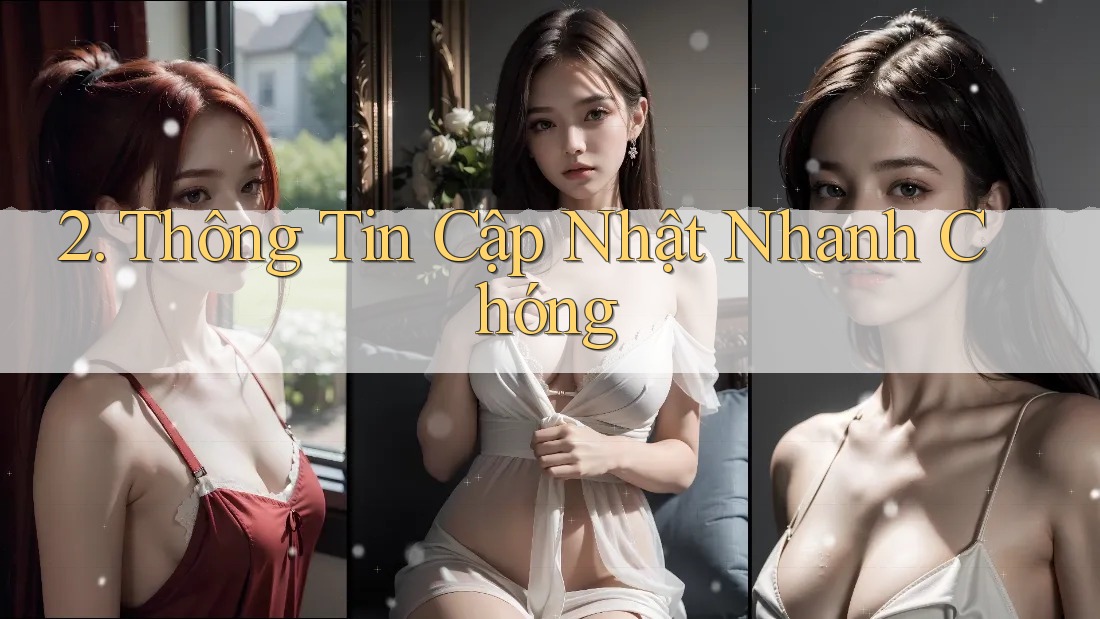 2. Thông Tin Cập Nhật Nhanh Chóng