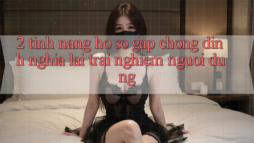 2. Tính năng “Hồ sơ gấp chóng” - Định nghĩa lại trải nghiệm người dùng