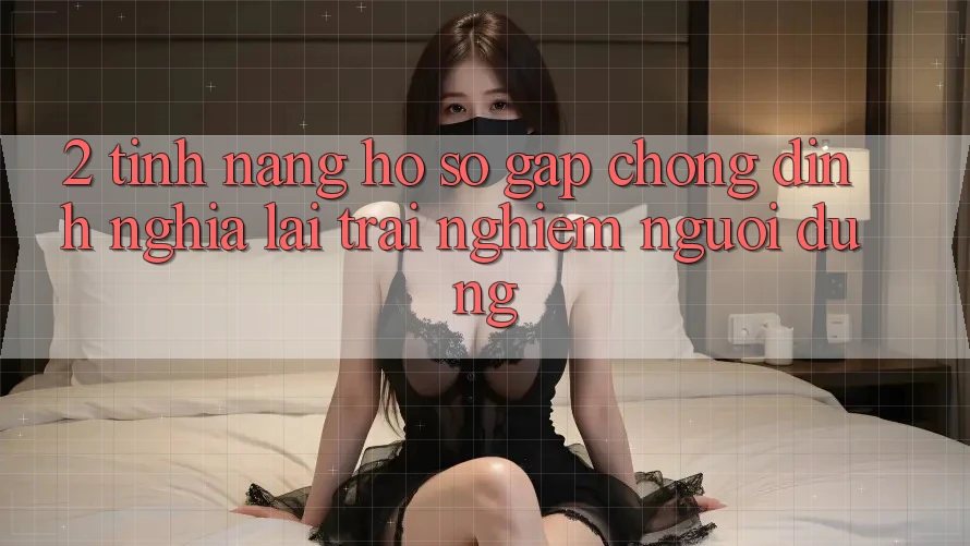 2. Tính năng “Hồ sơ gấp chóng” - Định nghĩa lại trải nghiệm người dùng