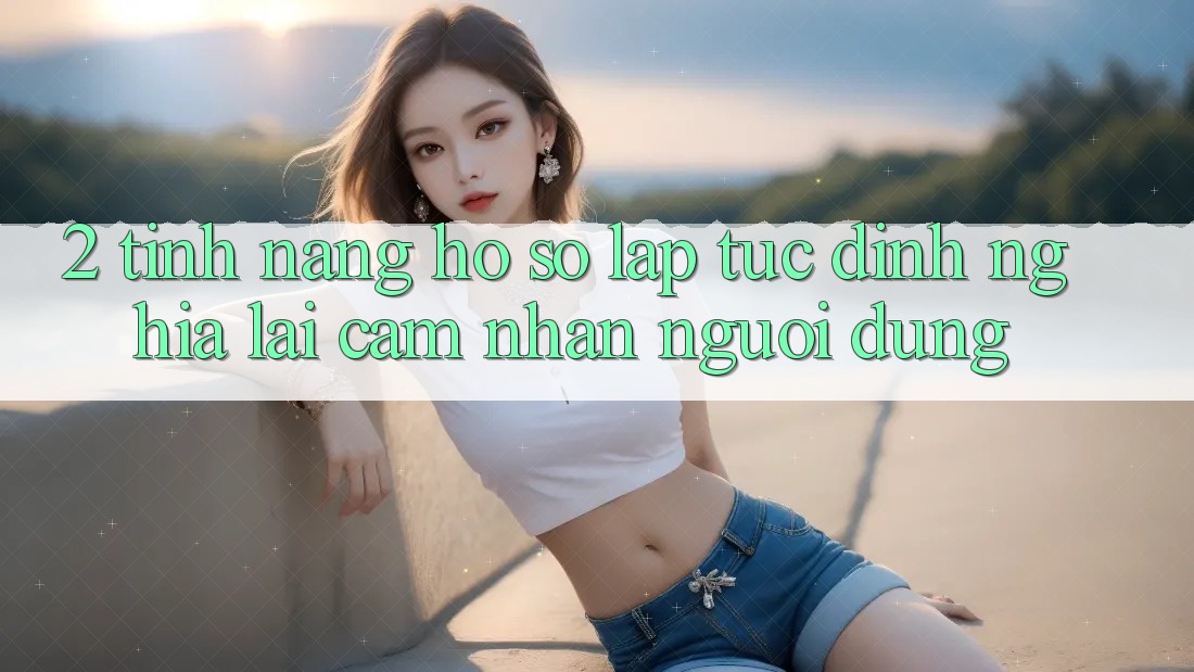 2. Tính năng “Hồ sơ lập tức” - Định nghĩa lại cảm nhận người dùng