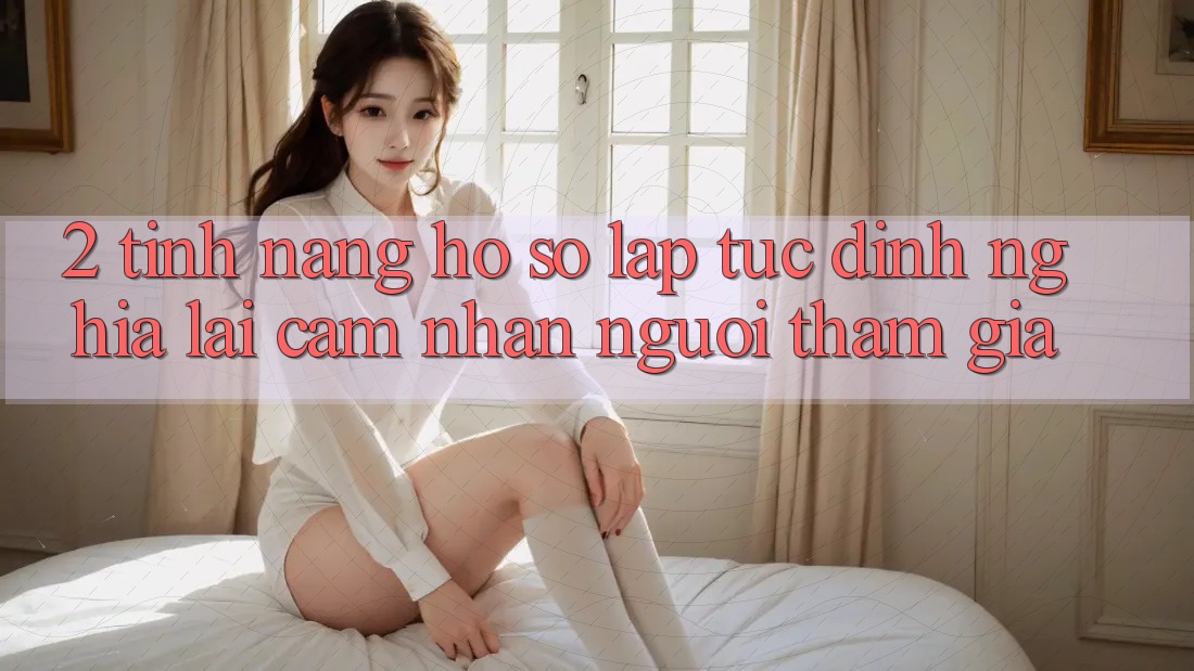 2. Tính năng “Hồ sơ lập tức” - Định nghĩa lại cảm nhận người tham gia