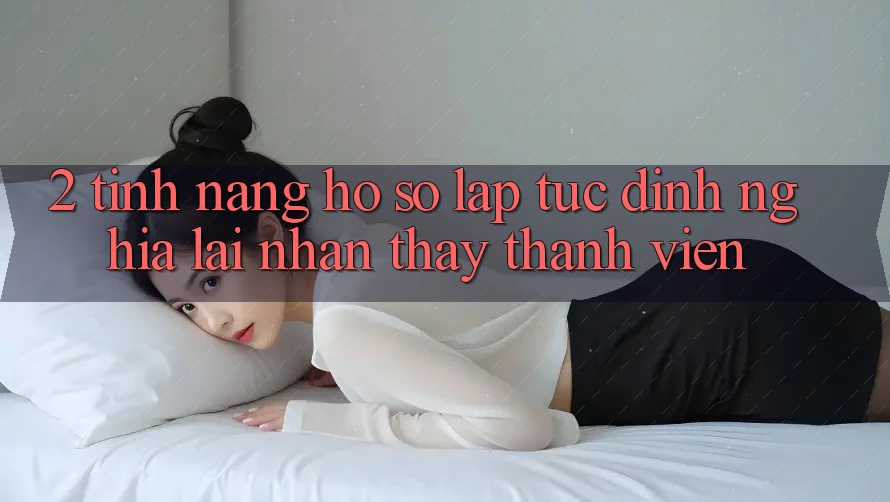 2. Tính năng “Hồ sơ lập tức” - Định nghĩa lại nhận thấy thành viên