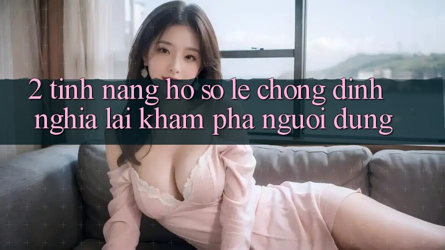 2. Tính năng “Hồ sơ lẹ chóng” - Định nghĩa lại khám phá người dùng