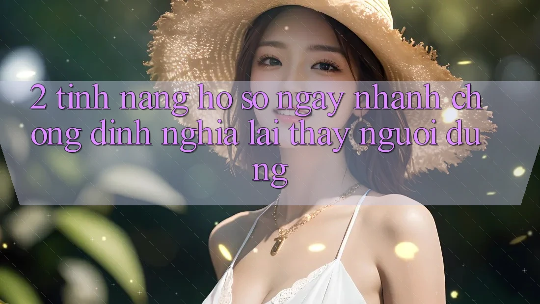 2. Tính năng “Hồ sơ ngay nhanh chóng” - Định nghĩa lại thấy người dùng