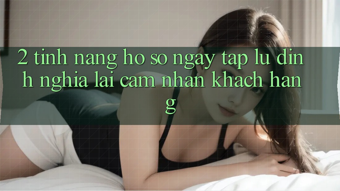 2. Tính năng “Hồ sơ ngay tắp lự” - Định nghĩa lại cảm nhận khách hàng 2. Tính năng “Hồ sơ ngay tắp lự” - Định nghĩa lại cảm nhận khách hàng