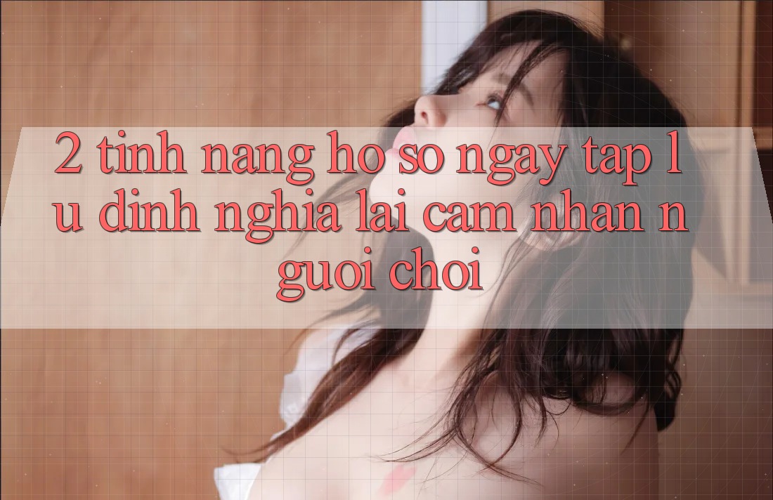 2. Tính năng “Hồ sơ ngay tắp lự” - Định nghĩa lại cảm nhận người chơi