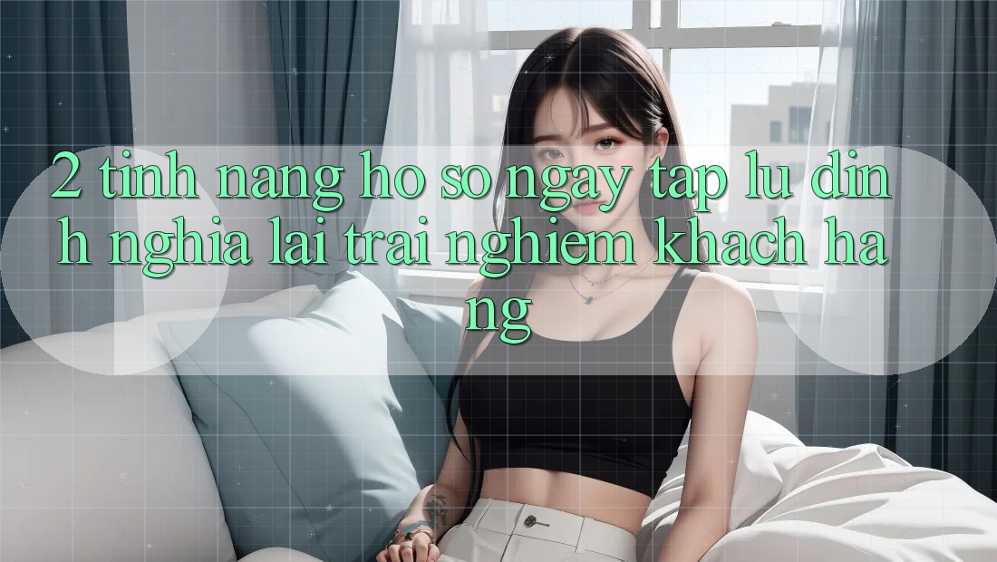 2. Tính năng “Hồ sơ ngay tắp lự” - Định nghĩa lại trải nghiệm khách hàng