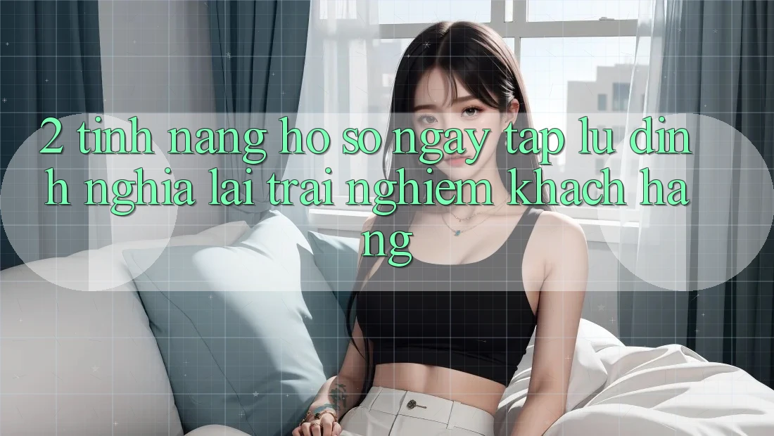 2. Tính năng “Hồ sơ ngay tắp lự” - Định nghĩa lại trải nghiệm khách hàng